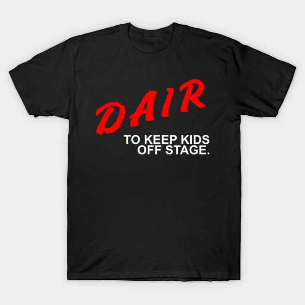 Dair to keep kids off stage T-Shirt by kernjiro